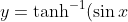 y = \tanh^{-1}(\sin x),